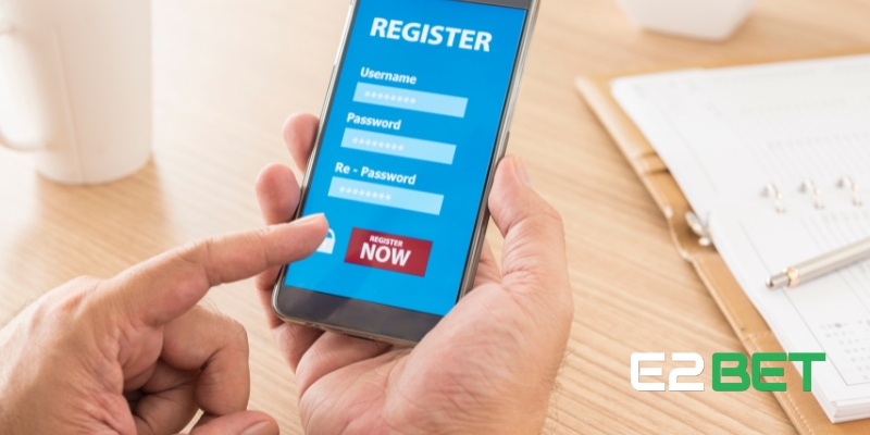 Đăng Ký E2BET Và Bắt Đầu Hành Trình Cá Cược An Toàn 2 Yêu cầu cơ bản để đăng ký E2BET thành công