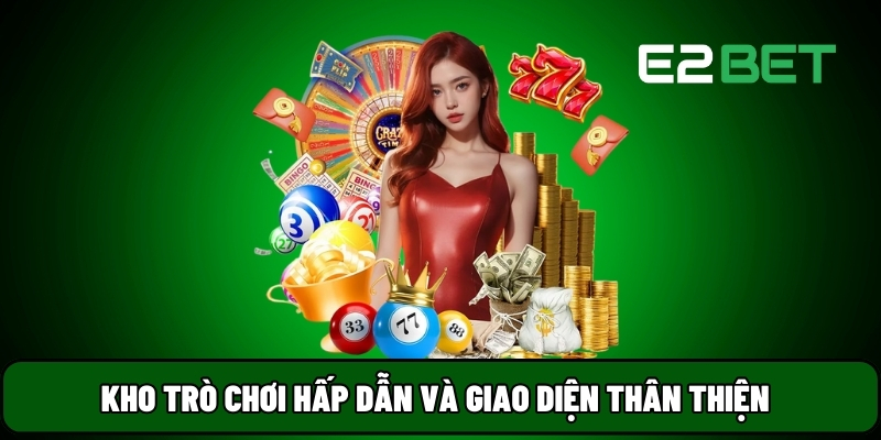 E2BET 8 Kho trò chơi hấp dẫn và giao diện thân thiện