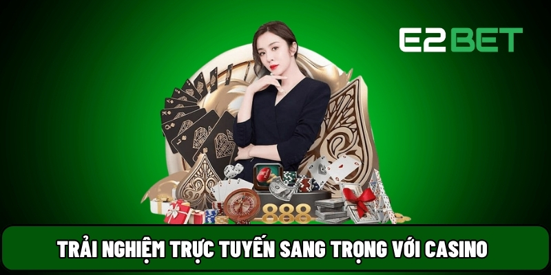 E2BET 11 Trải nghiệm trực tuyến sang trọng với casino