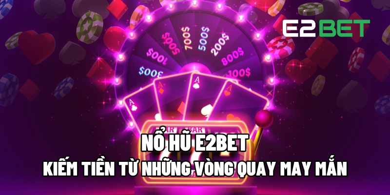 nổ hũ e2bet