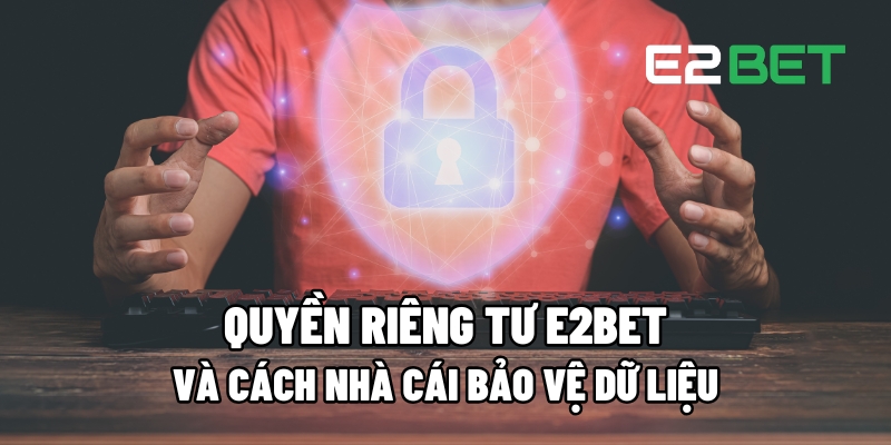 Quyền Riêng Tư E2BET
